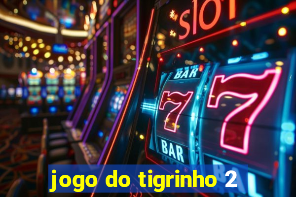 jogo do tigrinho 2